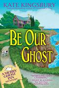 Be Our Ghost: The Merry Ghost Inn Mysteries #03 (Merry Ghost Inn #3) by Kate Kingsbury