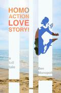 Homo Action Love Story! A tall tale by Ben Monopoli