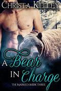 A Bear In Charge (The Marked #3) by Christa Kelley