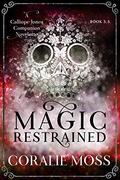 Magic Restrained (Calliope Jones #3.5) by Coralie Moss