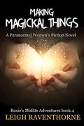 Making Magickal Things by Leigh Raventhorne