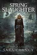 Spring Slaughter by Sara Clancy