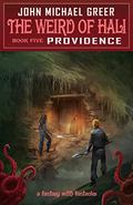 The Weird of Hali: Providence (The Weird of Hali #5) by John Michael Greer