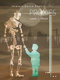 Proxies (Avatars Dance #2) by Laura J. Mixon