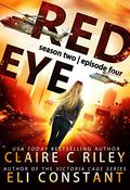 Red Eye The Armageddon Series, Season 2, Episode 4 (Red Eye #8) by Eli Constant