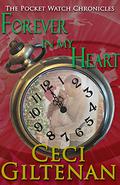 Forever in My Heart: The Pocket Watch Chronicles by Ceci Giltenan