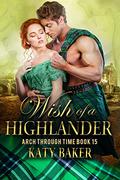 Wish of a Highlander (Arch Through Time #15) by Katy Baker