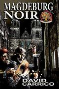 Magdeburg Noir (Music and Murder #3) by David Carrico