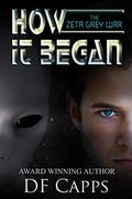 How it Began (The Zeta Grey War #1) by D.F. Capps