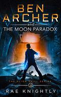 Ben Archer and the Moon Paradox  (The Alien Skill Series, Book 3) (Alien Skill #3) by Rae Knightly