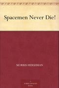 Spacemen Never Die! by Morris Hershman