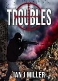 Troubles by Ian J. Miller