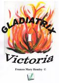 Gladiatrix 1 - Victoria (Gladiatrix #1) by Frances Mary Hendry