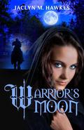Warrior's Moon A Love Story by Jaclyn M. Hawkes