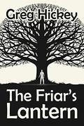 The Friar's Lantern (The Friar's Lantern #1) by Greg Hickey