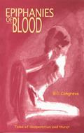 Epiphanies of Blood: Tales of Desparation and Thirst by Bill Congreve