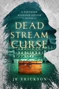 Dead Stream Curse by J.R. Erickson, Nicole Jatho Swanson