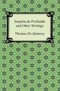 Suspiria de Profundis and Other Writings by Thomas de Quincey