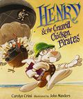 Henry & the Crazed Chicken Pirates by Carolyn Crimi