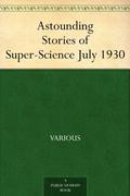 Astounding Stories of Super-Science July 1930 (Astounding Stories of Super-Science #7) by Arthur J. Burks