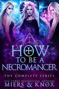 How to Be A Necromancer : The Complete Series by D.D. Miers