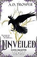 Unveiled (Raven Daughter #1) by A.D. Trosper