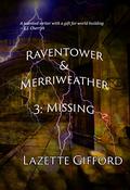 Raventower & Merriweather 3: Missing by Lazette Gifford