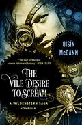 The Vile Desire to Scream: A Novella (Wildenstern Saga #1.5) by Oisin McGann