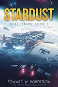 Stardust (Rebel Stars #5) by Edward W. Robertson