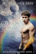 Over The Rainbow (Watchtower #1) by Anna Marie May
