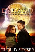 Displaced (The Achlivan Cycle #1) by Cloud S. Riser