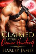 Claimed by the Demon Hunter 4 (Guardians of Humanity #4) by Harley James