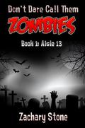 Aisle 13 (Don't Dare Call Them Zombies #1) by Zachary Stone