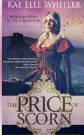 The Price of Scorn: The Evil Stepmother (Cinderella #4) by Kathy L. Wheeler