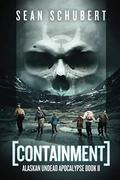 Containment (Alaskan Undead Apocalypse #2) by Sean Schubert