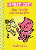 Ballet Cat: The Totally Secret Secret by Bob Shea