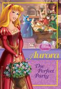 Aurora The Perfect Party  (Disney Princess) by Wendy Loggia