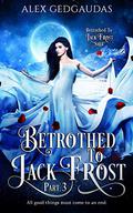 Betrothed To Jack Frost 3 by Alex Gedgaudas