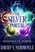 The Silver Portal (Weapons of Power #1) by David J. Normoyle