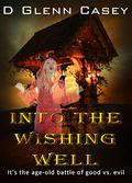 Into The Wishing Well by D. Glenn Casey