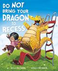 Do Not Bring Your Dragon to Recess by Andy Elkerton