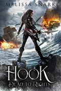 Hook: Dead to Rights (Captain Hook and the Pirates of Neverland #1) by Melissa Snark