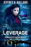 Leverage (Sunken City Capers #3) by Jeffrey A. Ballard