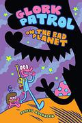 Glork Patrol on the Bad Planet (Glork Patrol #1) by James Kochalka