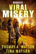 Viral Misery: Miracles (Viral Misery #2) by Thomas A. Watson