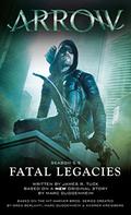Fatal Legacies (Arrowverse #3) by James R. Tuck