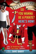 Pirattitude!: So you Wanna Be a Pirate?: Here's How! by Mark Summers