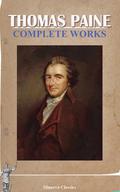 Complete Works of Thomas Paine: Containing All His Political and Theological Writings; Preceded by a Life of Paine by Thomas Paine
