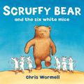 Scruffy Bear and the Six White Mice by Christopher Wormell