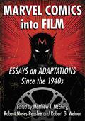 Marvel Comics into Film: Essays on Adaptations Since the 1940s by Robert G. Weiner
